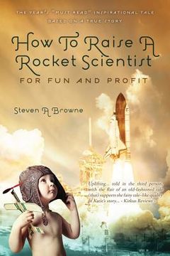 portada how to raise a rocket scientist for fun and profit (en Inglés)