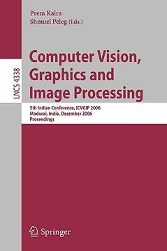portada computer vision, graphics and image processing: 5th indian conference, icvgip 2006, madurai, india, december 13-16, 2006, proceedings (en Inglés)