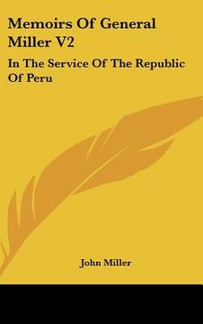 portada memoirs of general miller v2: in the service of the republic of peru (in English)
