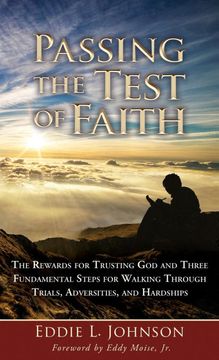 portada Passing the Test of Faith: The Rewards for Trusting god and Three Fundamental Steps for Walking Through Trials, Adversities, and Hardships (en Inglés)