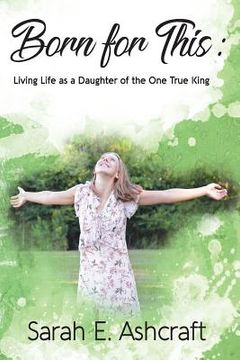 portada Born for This: Living Life as a Daughter of the One True King