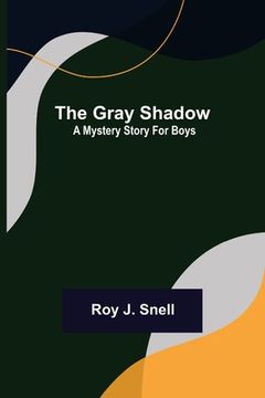 portada The Gray Shadow; A Mystery Story For Boys (en Inglés)