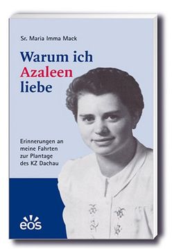 portada Warum ich Azaleen liebe: Erinnerungen an meine Fahrten zur Plantage des Konzentrationslagers Dachau von Mai 1944 bis April 1945 (in German)
