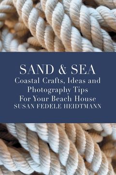 portada Sand & Sea: Coastal Crafts, Ideas and Photography Tips for Your Beach House
