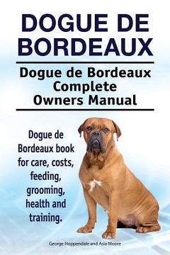 portada Dogue de Bordeaux. Dogue de Bordeaux Complete Owners Manual. Dogue de Bordeaux book for care, costs, feeding, grooming, health and training. (en Inglés)