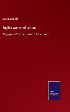 portada English Women of Letters: Biographical Sketches. In two volumes. Vol. 1 (in English)