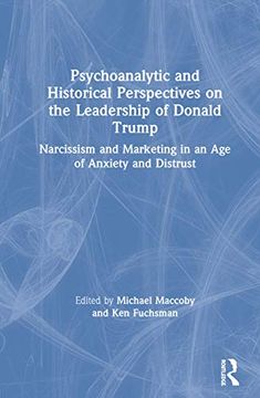 portada Psychoanalytic and Historical Perspectives on the Leadership of Donald Trump: Narcissism and Marketing in an age of Anxiety and Distrust (en Inglés)