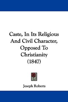 portada caste, in its religious and civil character, opposed to christianity (1847) (en Inglés)