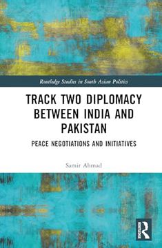portada Track two Diplomacy Between India and Pakistan: Peace Negotiations and Initiatives (Routledge Studies in South Asian Politics) 