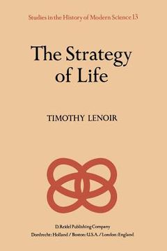 portada The Strategy of Life: Teleology and Mechanics in Nineteenth Century German Biology (en Inglés)