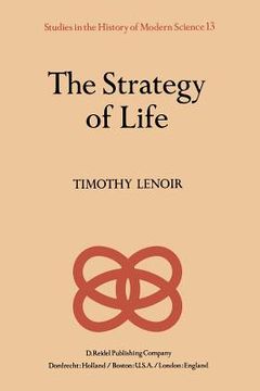 portada The Strategy of Life: Teleology and Mechanics in Nineteenth Century German Biology