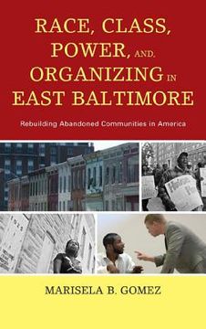 portada race, class, power, and organizing in east baltimore: rebuilding abandoned communities in america (en Inglés)