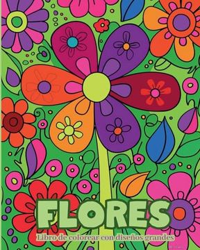 portada Flores - Libro de colorear con diseños grandes: Patrones de flores simples y calmantes, adecuados para niños y personas mayores