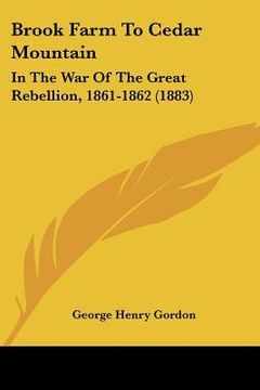 portada brook farm to cedar mountain: in the war of the great rebellion, 1861-1862 (1883) (en Inglés)