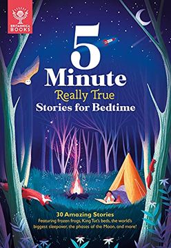 portada 5-Minute Really True Stories for Bedtime: 30 Amazing Stories: Featuring Frozen Frogs, King Tut’S Beds, the World's Biggest Sleepover, the Phases of the Moon, and More 