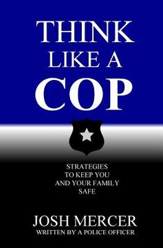 portada Think like a Cop: Strategies to Keep You and Your Family Safe