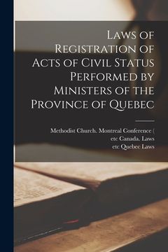 portada Laws of Registration of Acts of Civil Status Performed by Ministers of the Province of Quebec [microform]