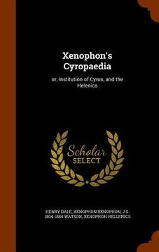 portada Xenophon's Cyropaedia: or, Institution of Cyrus, and the Helenics