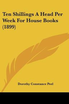 portada ten shillings a head per week for house books (1899) (en Inglés)