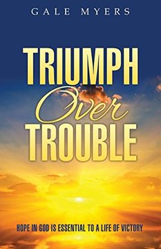 portada Triumph Over Trouble: Hope in god is Essential to a Life of Victory (in English)