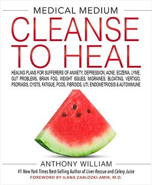 portada Medical Medium Cleanse to Heal: Healing Plans for Sufferers of Anxiety, Depression, Acne, Eczema, Lyme, Gut Prob Lems, Brain Fog, Weight Issues, Migra