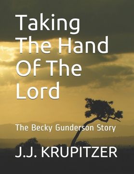 Taking The Hand Of The Lord: The Becky Gunderson Story (en Inglés)
