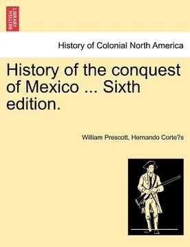 portada history of the conquest of mexico ... sixth edition. (en Inglés)
