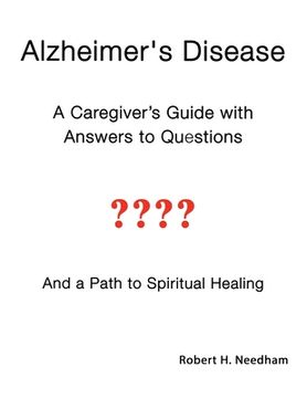 portada Alzheimer's Disease: A Caregiver's Guide with Answers to Questions and a Path to Spiritual Healing (en Inglés)
