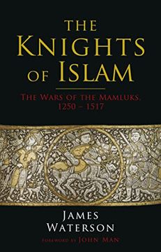 portada The Knights of Islam: The Wars of the Mamluks, 1250 - 1517 (en Inglés)