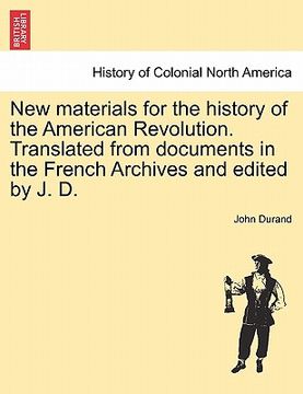 portada new materials for the history of the american revolution. translated from documents in the french archives and edited by j. d. (en Inglés)