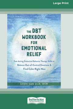 portada The DBT Workbook for Emotional Relief: Fast-Acting Dialectical Behavior Therapy Skills to Balance Out-of-Control Emotions and Find Calm Right Now (16p (en Inglés)
