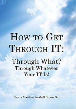portada How to get Through it: Through What? Through Whatever Your it is! (in English)