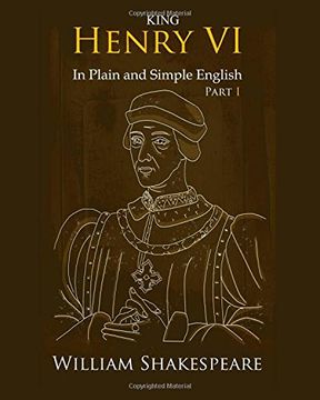 portada King Henry VI: Part One In Plain and Simple English: A Modern Translation and the Original Version (en Inglés)