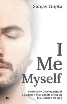 portada I Me Myself: Personality Development of a Common Man and its effect on his Decision making (in English)