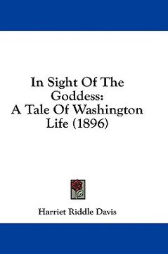 portada in sight of the goddess: a tale of washington life (1896) (en Inglés)