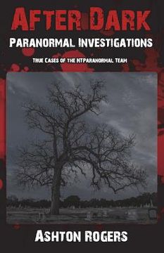 portada After Dark Paranormal Investigations: True Cases of the NTParanormal Team (en Inglés)