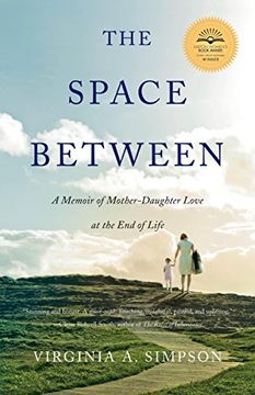 portada The Space Between: A Memoir of Mother-Daughter Love at the end of Life (en Inglés)