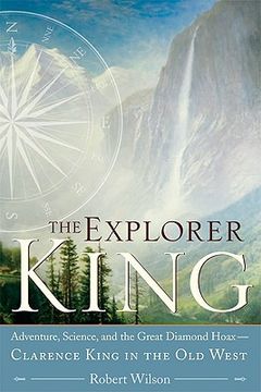 portada the explorer king: adventure, science, and the great diamond hoax: clarence king in the old west (en Inglés)