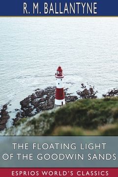 portada The Floating Light of the Goodwin Sands (Esprios Classics) (in English)