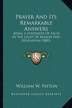 portada prayer and its remarkable answers: being a statement of facts in the light of reason and revelation (1883)