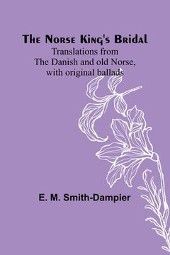 portada The Norse King's Bridal; Translations from the Danish and old Norse, with original ballads 