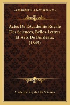portada Actes De L'Academie Royale Des Sciences, Belles-Lettres Et Arts De Bordeaux (1845) (in French)