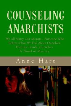 portada counseling anarchists: we all marry our mirrors--someone who reflects how we feel about ourselves.folding inside ourselvesa novel of mystery (en Inglés)
