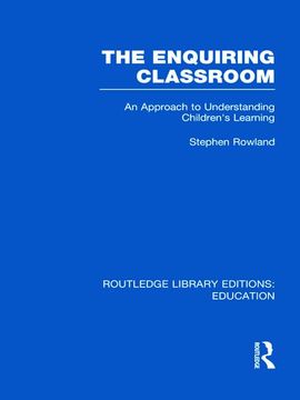 portada The Enquiring Classroom (Rle edu o): An Introduction to Children's Learning (en Inglés)
