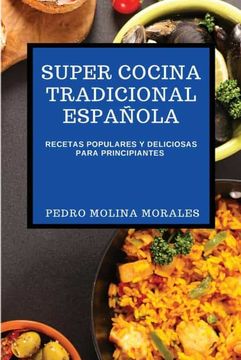 portada Super Cocina Tradicional Española: Recetas Populares y Deliciosas Para Principiantes
