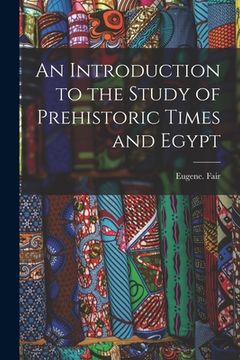 portada An Introduction to the Study of Prehistoric Times and Egypt (in English)