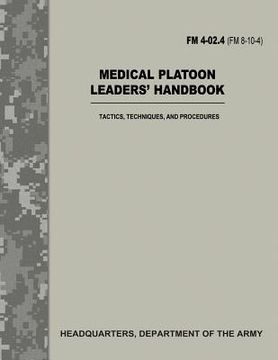 portada Medical Platoon Leaders' Handbook (FM 4-02.4 / FM 8-10-4): Tactics, Techniques, and Procedures (en Inglés)
