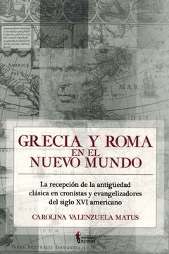 portada Grecia y Roma en el Nuevo Mundo: La Recepción de la Antigüedad Clásica en Cronistas y Evangelizadores del Siglo xvi Americano