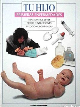 portada Primeras Enfermedades: Trastornos Leves, Fiebre e Infecciones, Afecciones Cutáneas (Colección tu Hijo)
