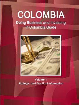 portada Colombia: Doing Business and Investing in Colombia Guide Volume 1 Strategic and Practical Information (en Inglés)